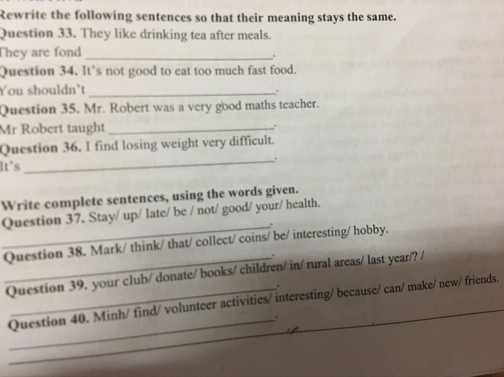 Rewrite the following sentences so that their meaning stays the same ...