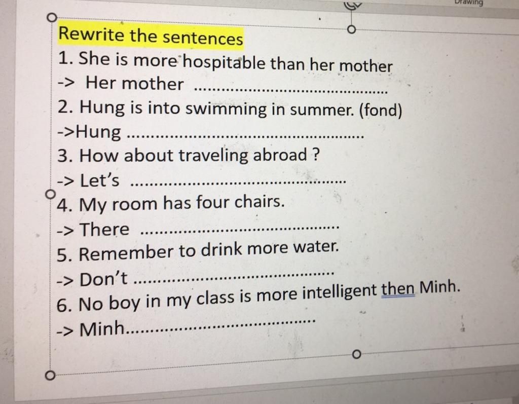 Rewrite the sentences 1. She is more hospitable than her mother > Her