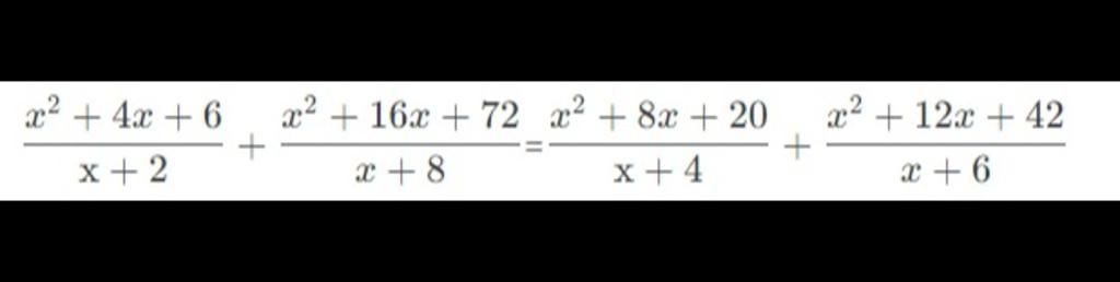 x² + 4x + 6 x + 2 x² + 16x + 72 x² +8x+20 + x+8 x +4 + x² + 12x + 42 x+6