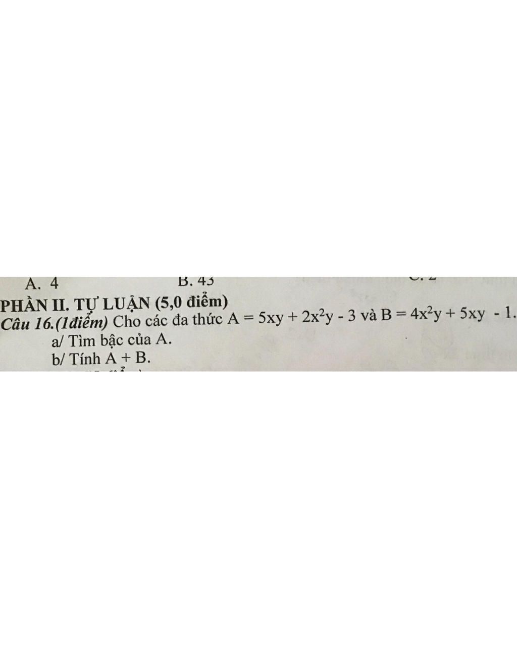 A. 4 B. 43 PHẦN II. TỰ LUẬN (5,0 điểm) Câu 16.(1 điểm) Cho Các đa Thức ...