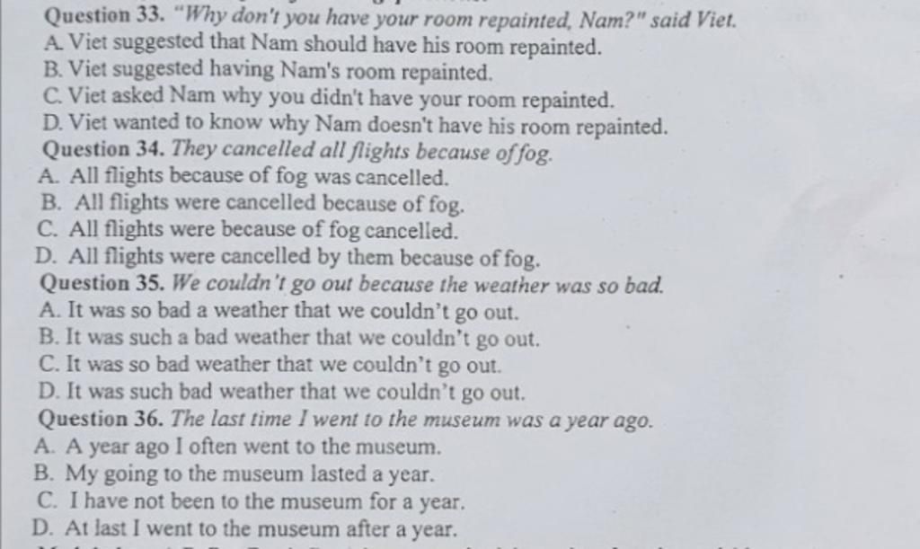 Question 33. "Why don't you have your room repainted, Nam?" said Viet