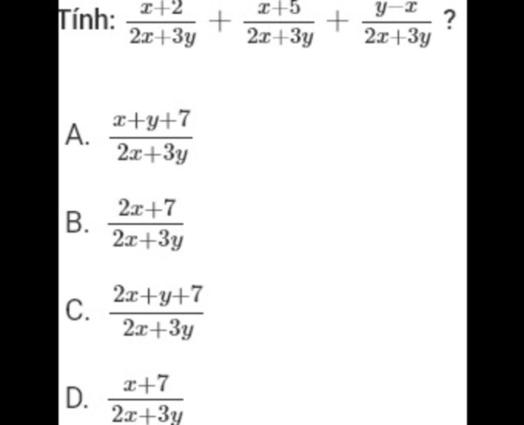 Tính: A. B. C. D. x+2 2x+3y x+y+7 2x+3y 2x+7 2x+3y 2x+y+7 2x+3y x+7 2x ...