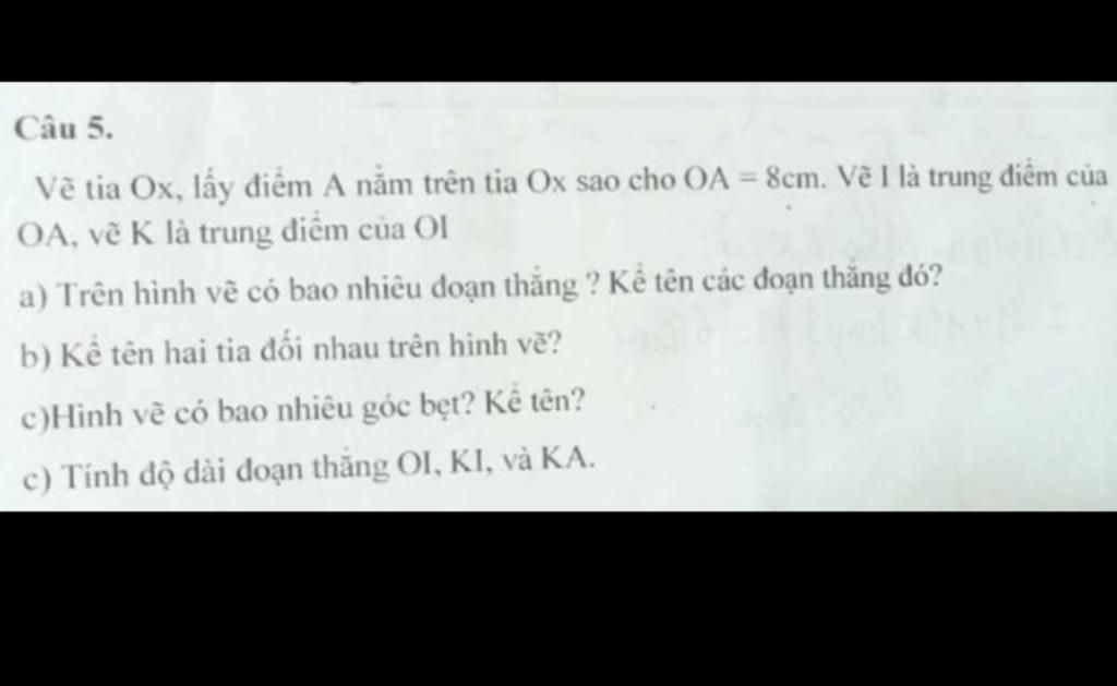 Câu 5. Vẽ tia Ox, lấy điểm A nằm trên tia Ox sao cho OA = 8cm. Vẽ I là ...