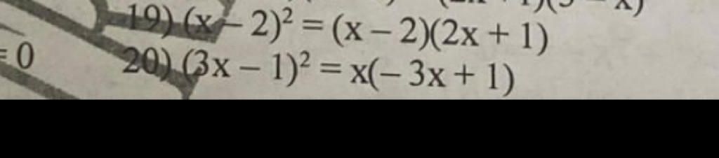 0 19) (x-2)²=(x-2)(2x+1) 20) (3x-1)2=x(-3x+1)