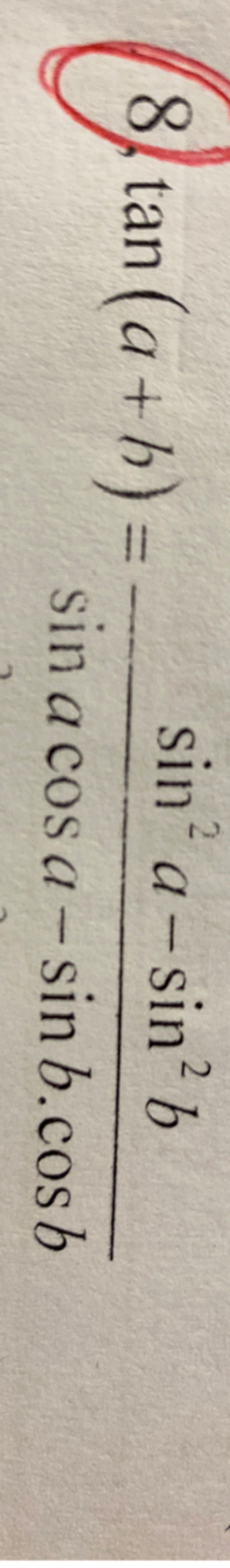 8 tan (a+b)= sin a cos a-sin 2 sin² a-sin² b b.cos b
