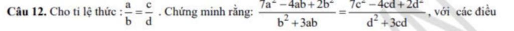 Câu 12. Cho tỉ lệ thức : bd PA Chứng minh rằng: 7a-4ab+2b b+3ab 7c-4cd ...