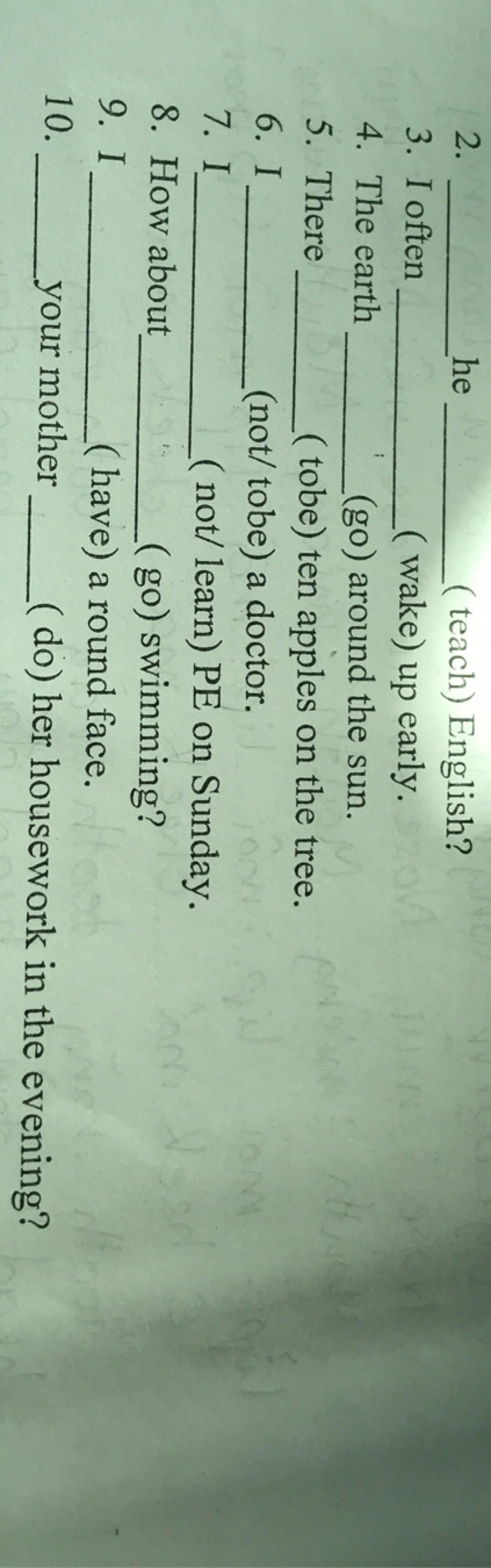 2. 3. I often 4. The earth he (teach) English? (wake) up early. (go ...