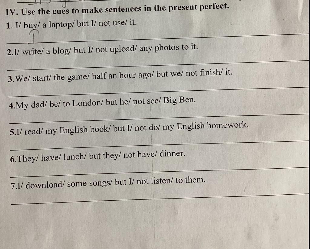 IV. Use the cues to make sentences in the present perfect. 1. I/buy/ a