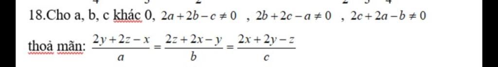 18.Cho a, b, c khác 0, 2a+2b−c+0, 2b+2c-a0 thoả mãn: wwwwwwwwwwwwwww 2y ...