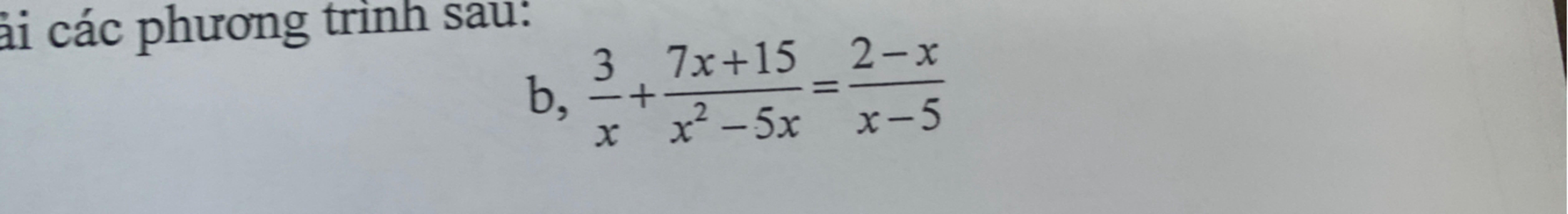ai các phương trình sau: 3 7x+15 7x+15 b₁ =+ X r -5x || 2-x x-5