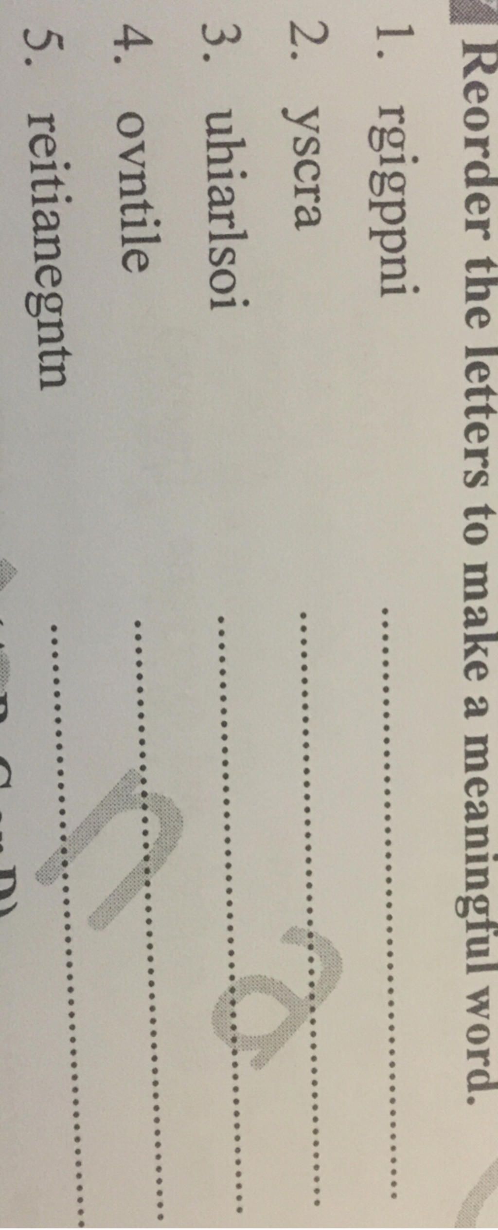 Reorder the letters to make a meaningful word. 1. rgigppni 2. yscra 3 ...