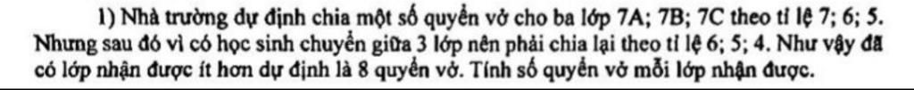 1) Nhà trường dự định chia một số quyển vở cho ba lớp 7A; 7B; 7C theo ...