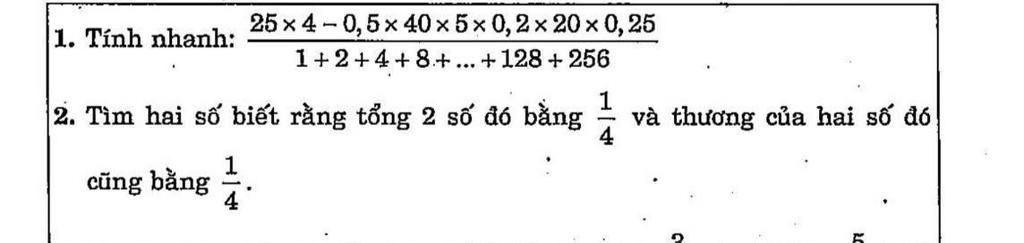 25×4-0,5x40 × 5 × 0,2 x 20 x 0,25 |1. Tính nhanh: 1+2+4+8+ ... + 128 ...