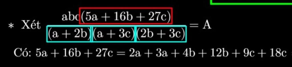 abc(5a+16b+27c) * Xét = A (a+2b)(a + 3c) (2b+3c) Có: 5a+16b+27c = 2a ...
