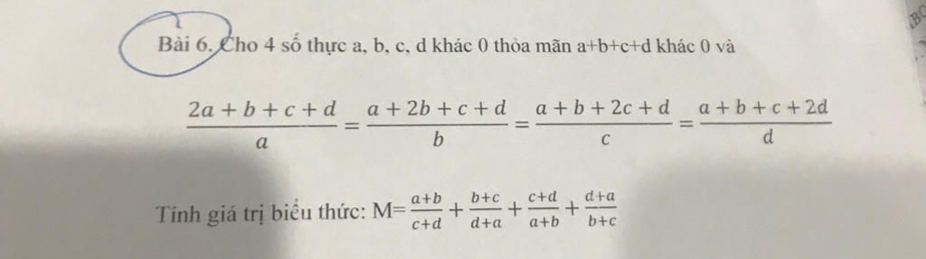 Bài 6. Cho 4 số thực a, b, c, d khác 0 thỏa mãn a+b+c+d khác 0 và 2a+b ...